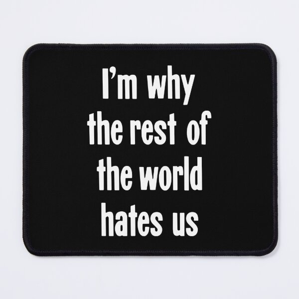 Item preview, I'm Why the Rest Of the World Hates Us designed and sold by Good-Looking Corpse.