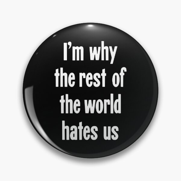 Item preview, I'm Why the Rest Of the World Hates Us designed and sold by Good-Looking Corpse.