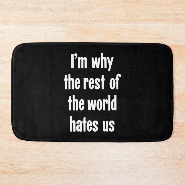 Item preview, I'm Why the Rest Of the World Hates Us designed and sold by Good-Looking Corpse.