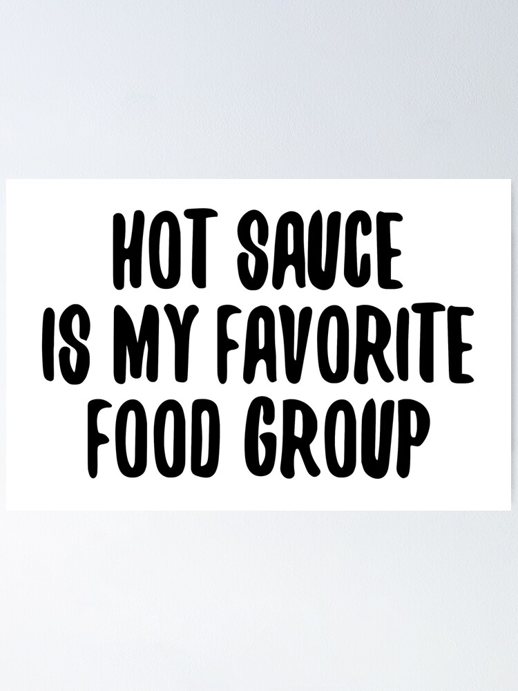 "Hot Sauce Is My Favorite Food Group" Poster for Sale by JackCurtis1991