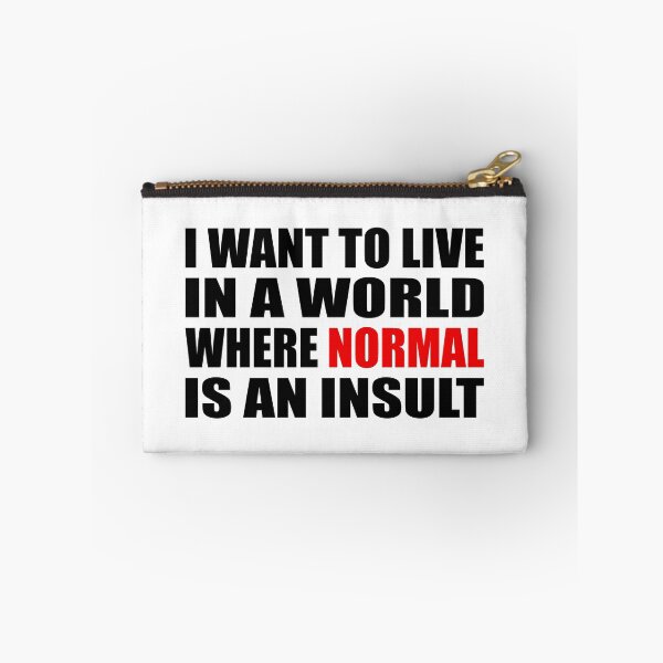 Item preview, I want to live in a world where normal is an insult designed and sold by Colorfulandfun.