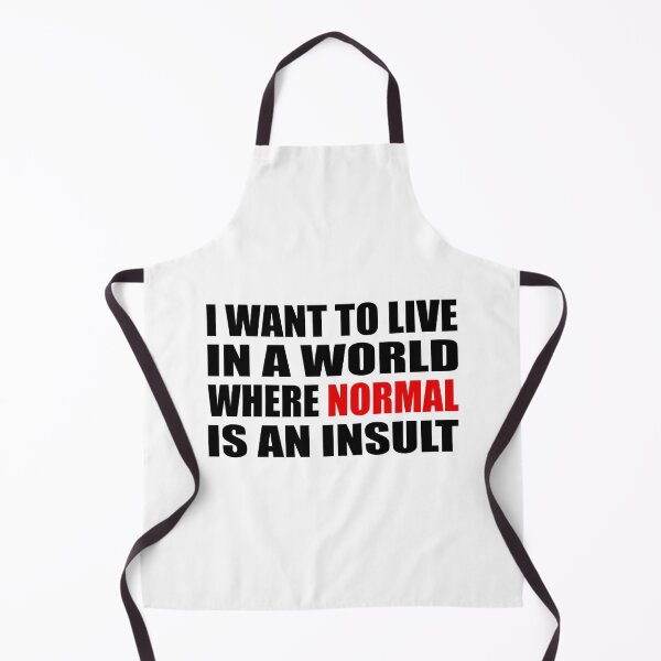 Item preview, I want to live in a world where normal is an insult designed and sold by Colorfulandfun.