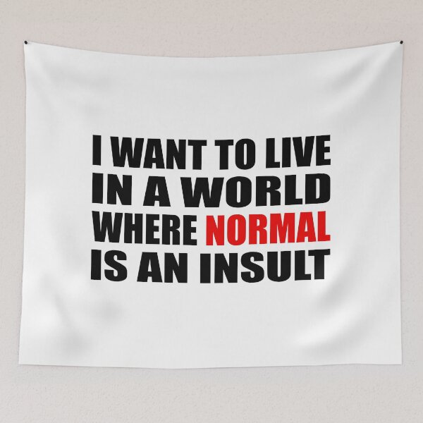 Item preview, I want to live in a world where normal is an insult designed and sold by Colorfulandfun.