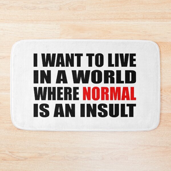 Item preview, I want to live in a world where normal is an insult designed and sold by Colorfulandfun.