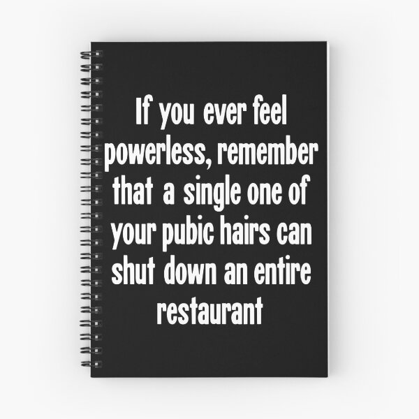 Item preview, If You Ever Feel Powerless, Remember That A Single One Of Your Pubic Hairs Can Shut Down An Entire Restaurant designed and sold by Good-Looking Corpse.