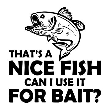  That's A Nice Fish, Can I Use It For Bait? Funny