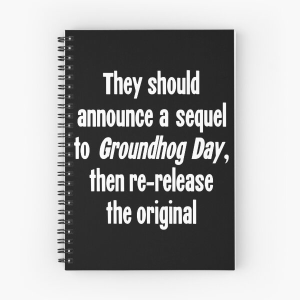 Item preview, They Should Announce A Sequel To Groundhog Day, Then Re-Release the Original designed and sold by Good-Looking Corpse.