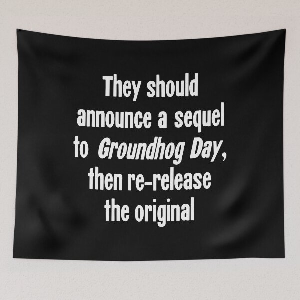 Item preview, They Should Announce A Sequel To Groundhog Day, Then Re-Release the Original designed and sold by Good-Looking Corpse.
