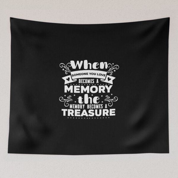 Item preview, When Someone You Love Become A Memory The Memory Become A Treasure designed and sold by tya99fwz45.