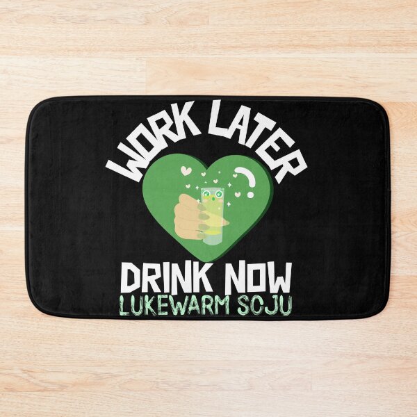 Item preview, Work Later Drink Now, Lukewarm Soju designed and sold by Edenjodie.