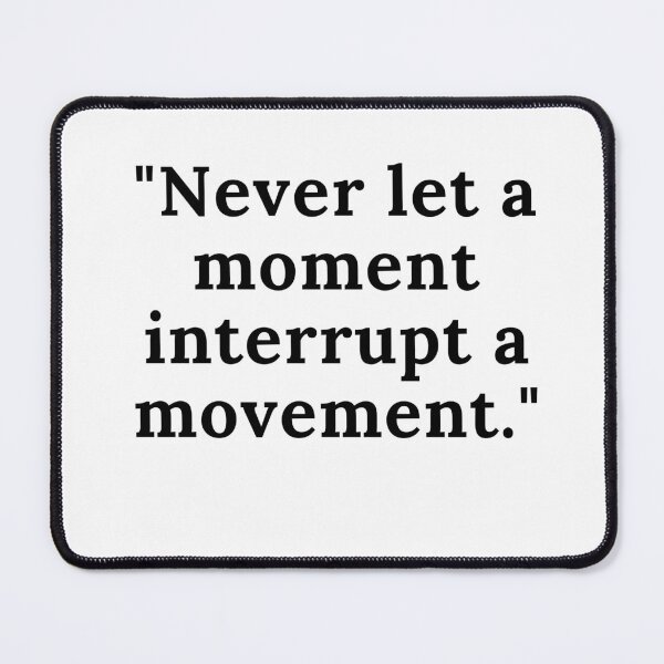 Item preview, Never let a moment interrupt a movement. designed and sold by keenikai.