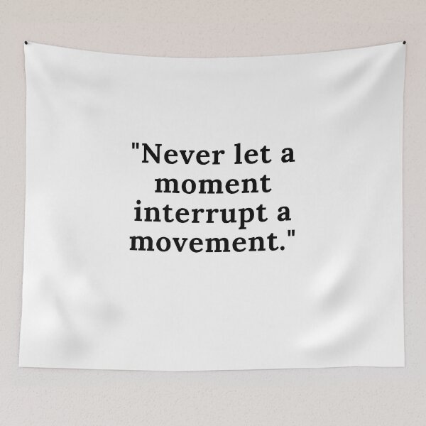 Item preview, Never let a moment interrupt a movement. designed and sold by keenikai.