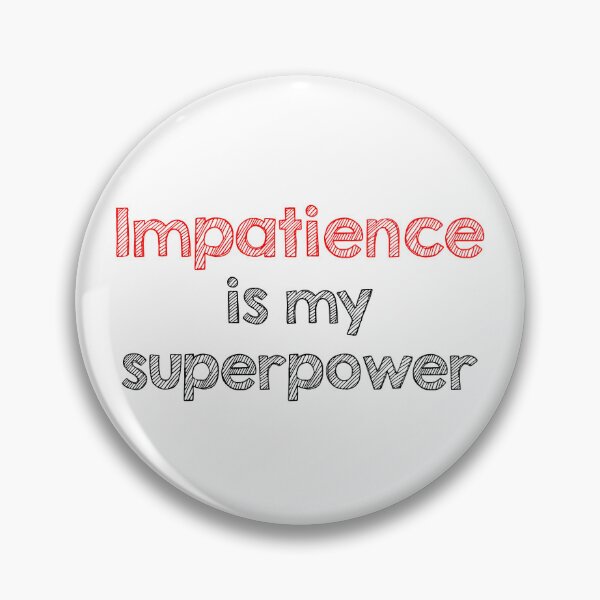 Item preview, Impatience is my superpower designed and sold by Alltooclose.