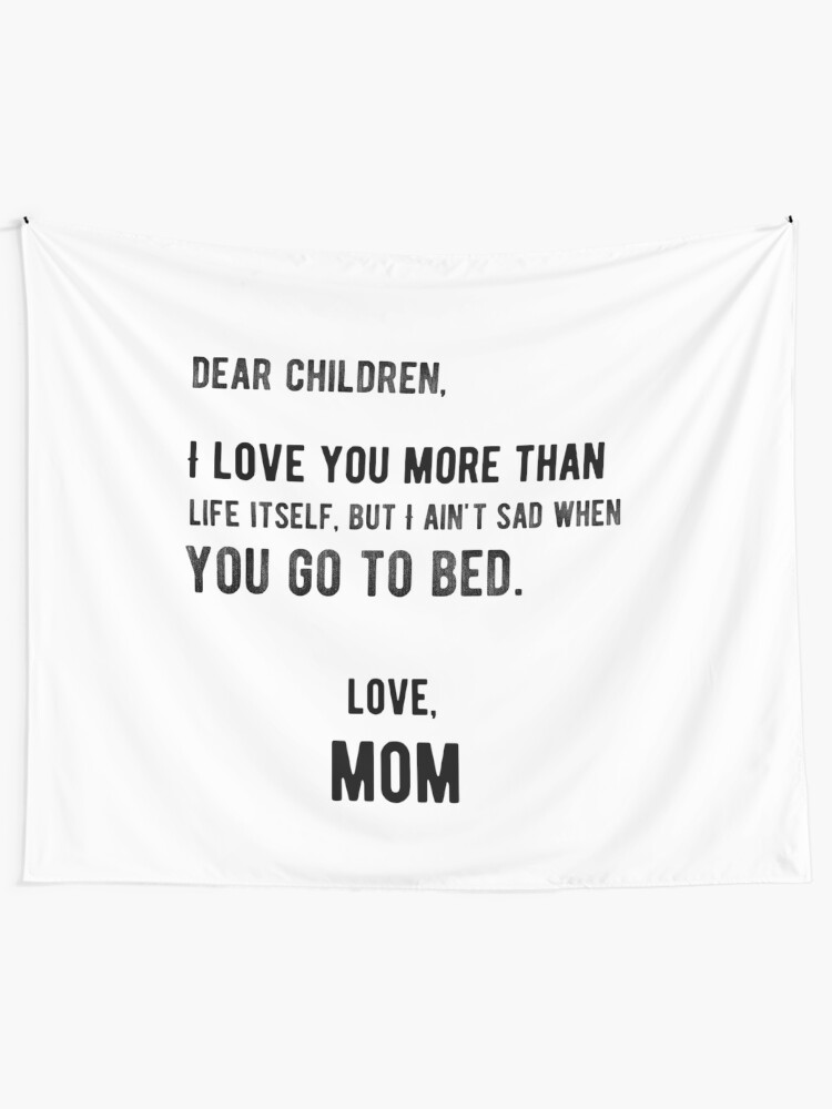 I Love You My Children But Just Go To Bed. Moms Relatable Quotes I Love You My Children But Just Go To Bed. Moms Relatable Quotes