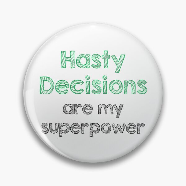 Item preview, Hasty decisions are my superpower designed and sold by Alltooclose.