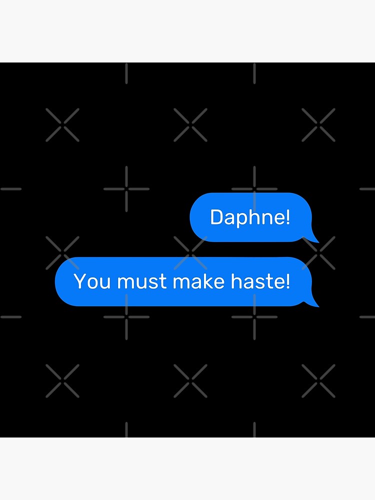 Daphne We Must Make Haste Bridgerton Text Message with Black Background by arkeadesain