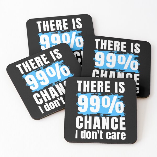 Item preview, there is 99% chance I don t care funny sarcastic designed and sold by Randa Ranmania.