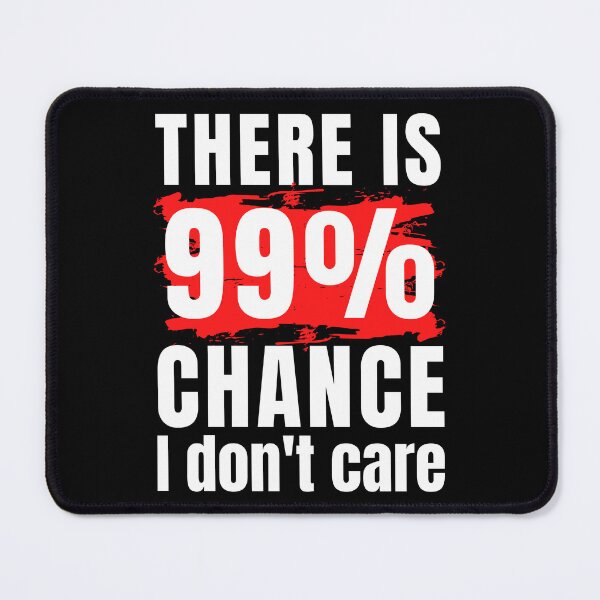Item preview, there is 99% chance I don't care funny sarcasm designed and sold by Randa Ranmania.
