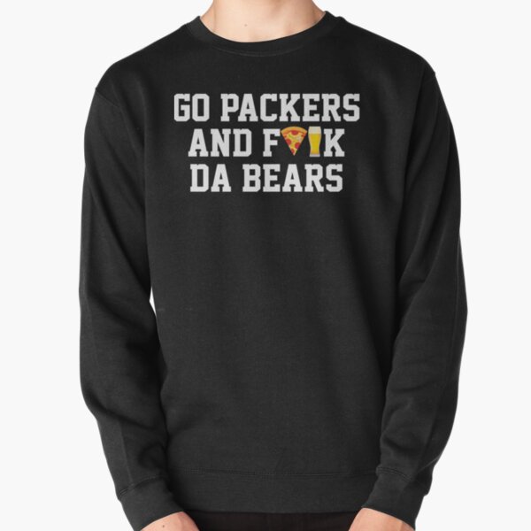 Go Packers and fuck da bears shirt, hoodie, sweater, long sleeve