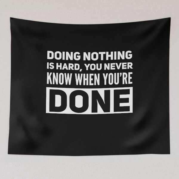 Item preview, Doing nothing is hard, you never know when you’re done. Funny Saying designed and sold by Quotes ⭐⭐⭐⭐⭐.