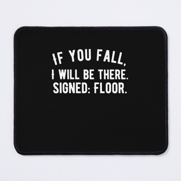 Item preview, If you fall, I will be there. Signed: Floor. Funny Saying designed and sold by Quotes ⭐⭐⭐⭐⭐.