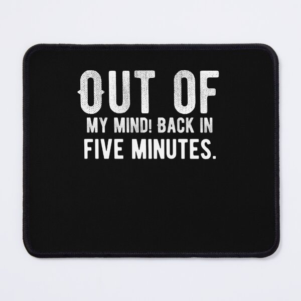 Item preview, Out of my mind! Back in five minutes. Funny Saying designed and sold by Quotes ⭐⭐⭐⭐⭐.