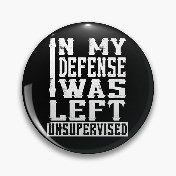Item preview, In My Defense I Was Left Unsupervised Funny Sarcasm Gear designed and sold by DynamicDesign.
