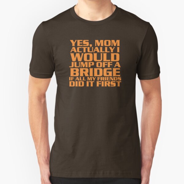 I'd jump off a bridge Slim Fit T-Shirt
