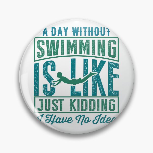 Item preview, A Day Without Swimming Is Like Just Kidding I Have No Idea designed and sold by charaf19.