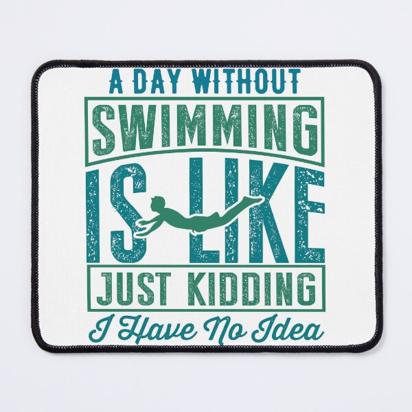 Item preview, A Day Without Swimming Is Like Just Kidding I Have No Idea designed and sold by charaf19.