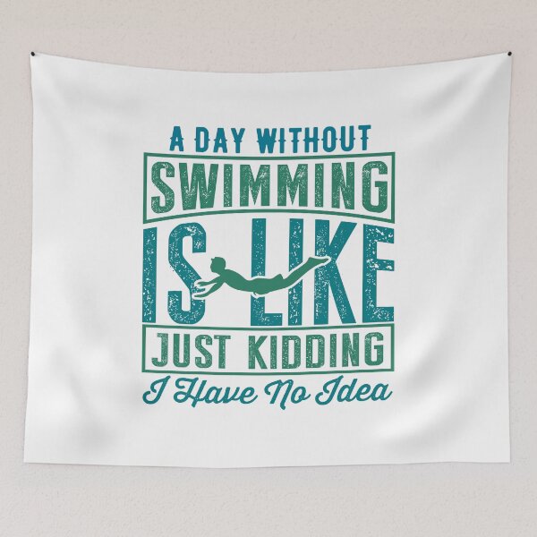 Item preview, A Day Without Swimming Is Like Just Kidding I Have No Idea designed and sold by charaf19.