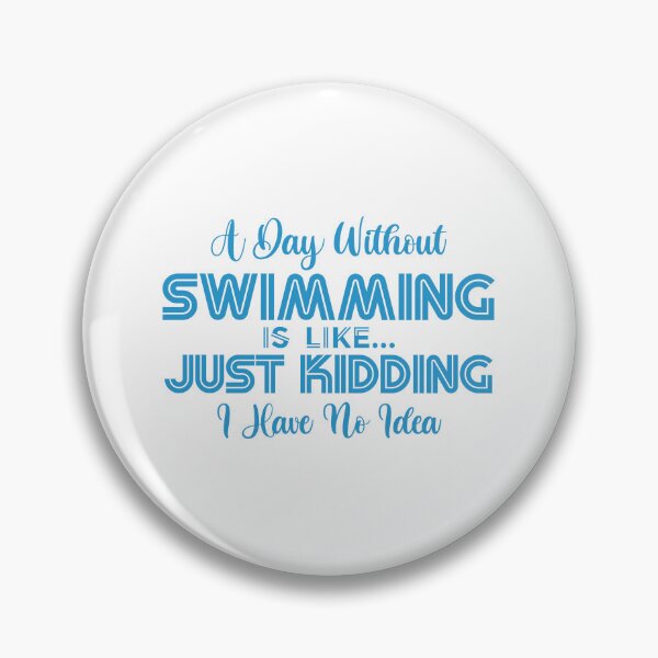 Item preview, A Day Without Swimming Is Like Just Kidding I Have No Idea designed and sold by charaf19.