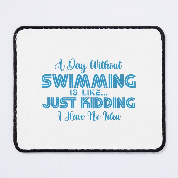 Item preview, A Day Without Swimming Is Like Just Kidding I Have No Idea designed and sold by charaf19.