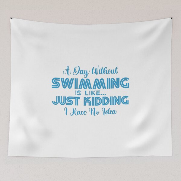 Item preview, A Day Without Swimming Is Like Just Kidding I Have No Idea designed and sold by charaf19.