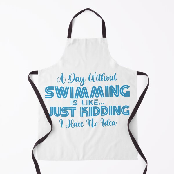 Item preview, A Day Without Swimming Is Like Just Kidding I Have No Idea designed and sold by charaf19.