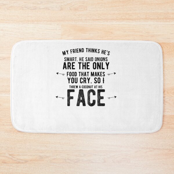 Item preview, My friend thinks he’s smart. He said onions are the only food that makes you cry. Funny Saying designed and sold by Quotes ⭐⭐⭐⭐⭐.