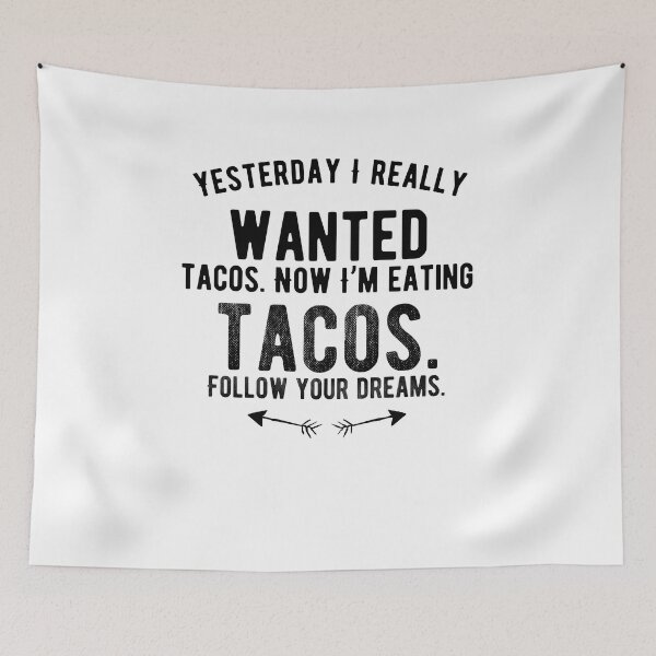 Item preview, Yesterday I really wanted tacos. Now I’m eating tacos. Follow your dreams. Funny Saying designed and sold by Quotes ⭐⭐⭐⭐⭐.