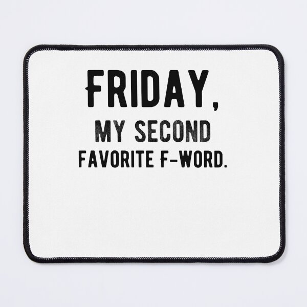 Item preview, Friday, my second favorite F-word. Funny Saying designed and sold by Quotes ⭐⭐⭐⭐⭐.