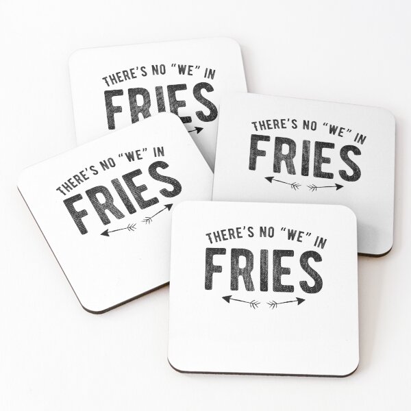 Item preview, There’s no “we” in fries. Funny Saying designed and sold by Quotes ⭐⭐⭐⭐⭐.