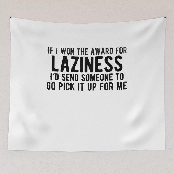 Item preview, If I won the award for laziness, I’d send someone to go pick it up for me.Funny Saying designed and sold by Quotes ⭐⭐⭐⭐⭐.