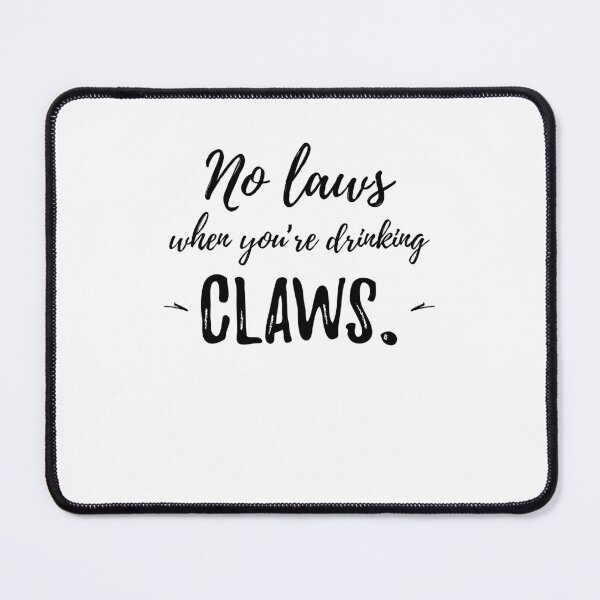 Item preview, No laws when you’re drinking claws. Funny Saying designed and sold by Quotes ⭐⭐⭐⭐⭐.