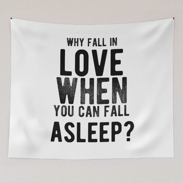 Item preview, Why fall in love when you can fall asleep? Funny Saying designed and sold by Quotes ⭐⭐⭐⭐⭐.