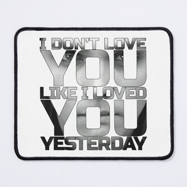 Item preview, I Don't Love You Like I Loved You Yesterday designed and sold by IKDG.
