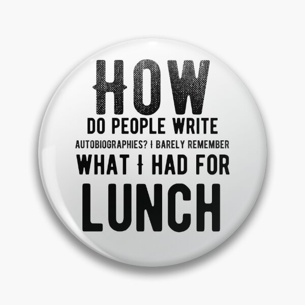 Item preview, How do people write autobiographies? I barely remember what I had for lunch. Funny Saying designed and sold by Quotes ⭐⭐⭐⭐⭐.