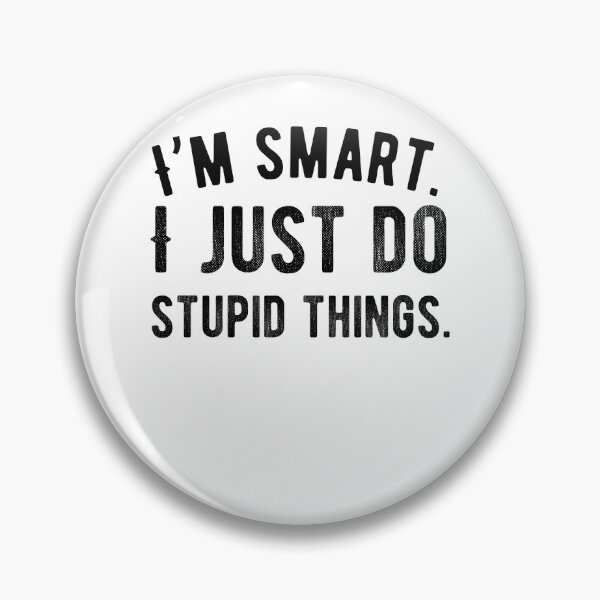 Item preview, I’m smart. I just do stupid things. Funny Saying designed and sold by Quotes ⭐⭐⭐⭐⭐.