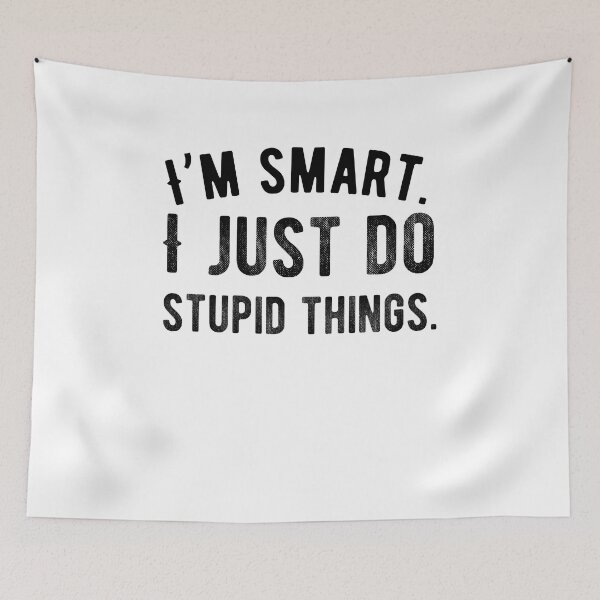 Item preview, I’m smart. I just do stupid things. Funny Saying designed and sold by Quotes ⭐⭐⭐⭐⭐.