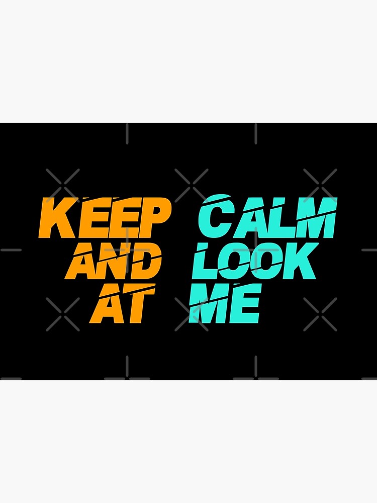 Discover Keep Calm And Look At Me - Best Seller Premium Matte Vertical Poster