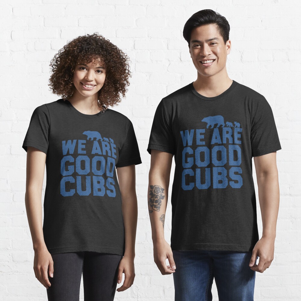 We Are Good Cubs Essential T-Shirt for Sale by abdoukader23