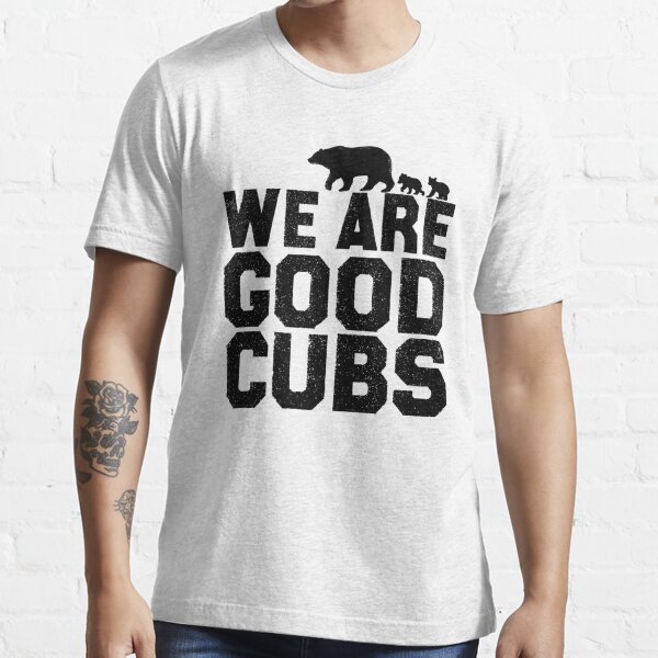 We Are Good Chicago Cubs T Shirt
