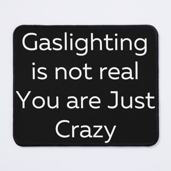 Item preview, Gaslighting Is Not Real You Are Just Crazy designed and sold by Pixelish.